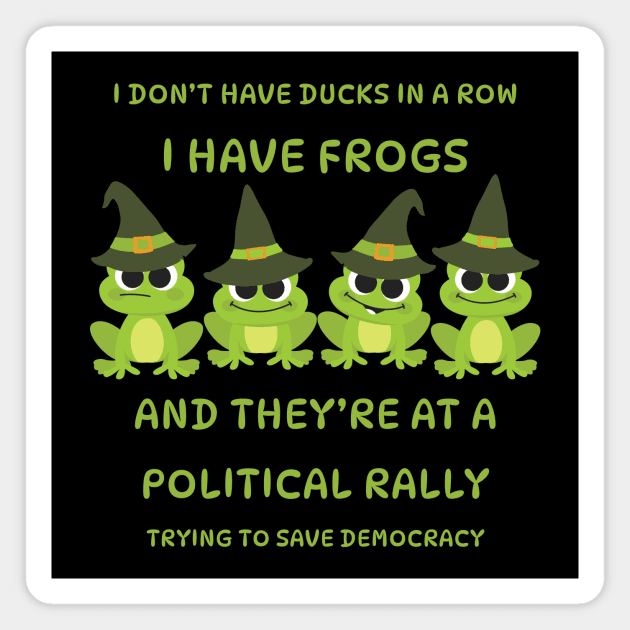 I Don't Have Ducks in a Row I have Witchy Frogs at a Rally Cheeky Witch® Magnet by Cheeky Witch